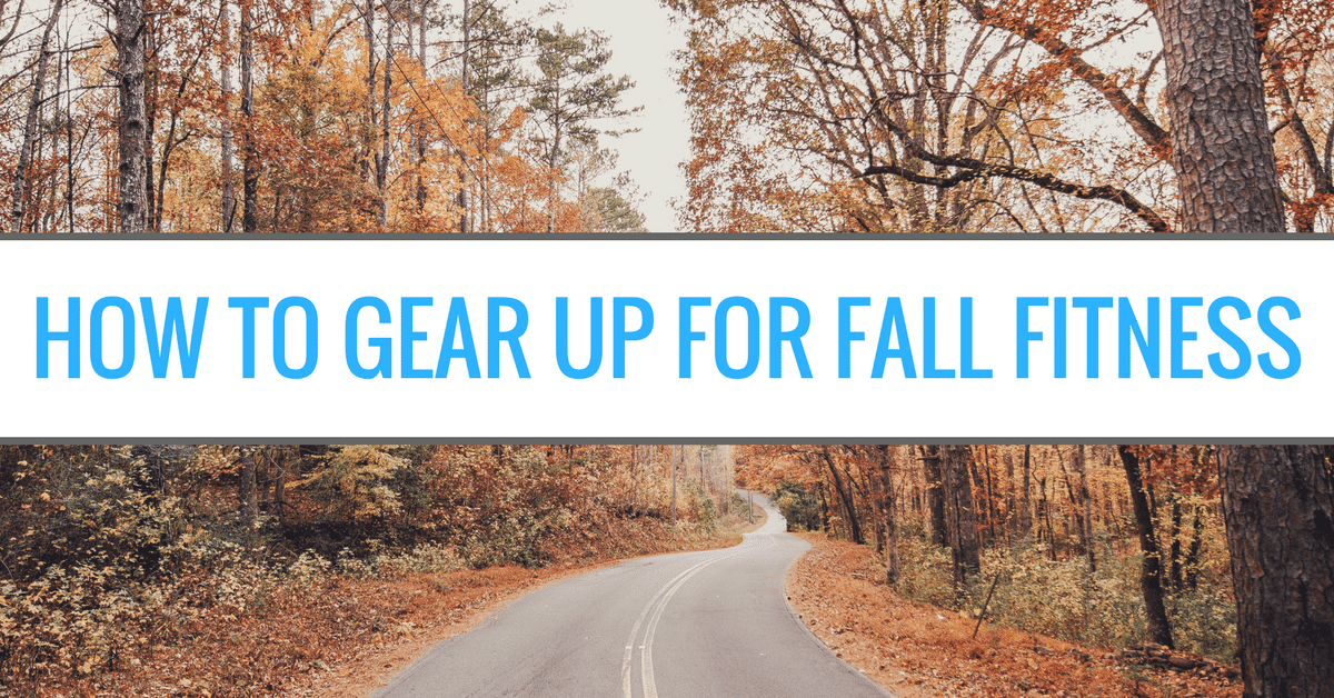 How to Gear Up for Fall Fitness